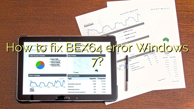 How to fix BEX64 error Windows 7?