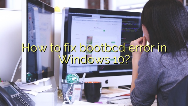 How to fix bootbcd error in Windows 10?