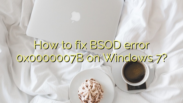 How to fix BSOD error 0x0000007B on Windows 7?