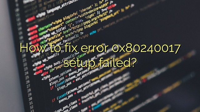 How to fix error 0x80240017 setup failed?