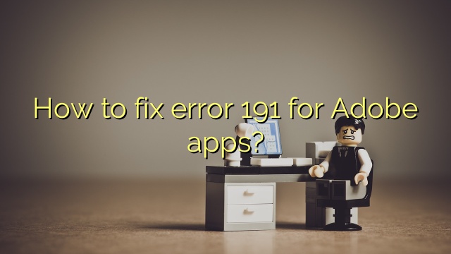 How to fix error 191 for Adobe apps?