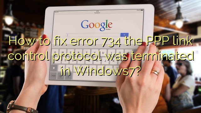 How to fix error 734 the PPP link control protocol was terminated in Windows7?