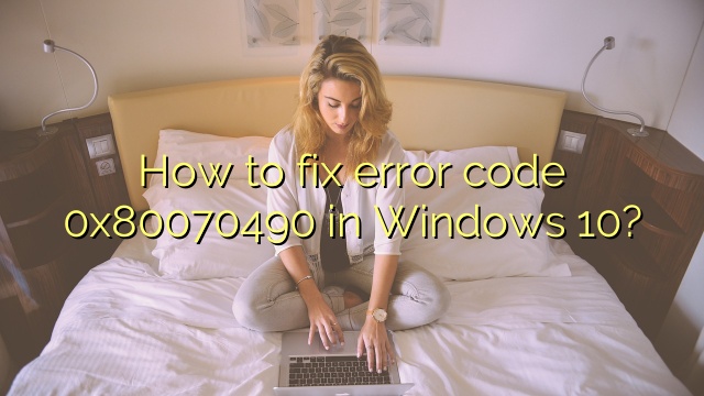 How to fix error code 0x80070490 in Windows 10?