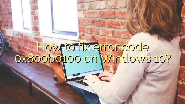 How to fix error code 0x800b0100 on Windows 10?