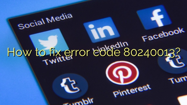 How to fix error code 80240013?