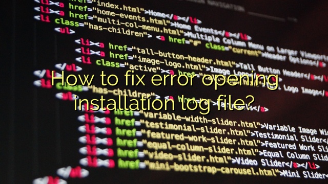 How to fix error opening installation log file?