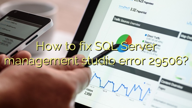 How to fix SQL Server management studio error 29506?