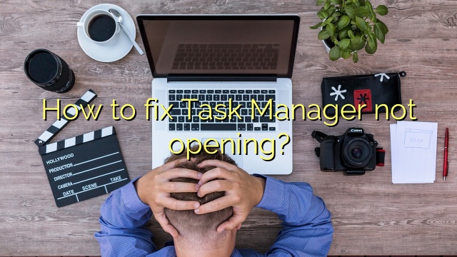 How to fix Task Manager not opening?