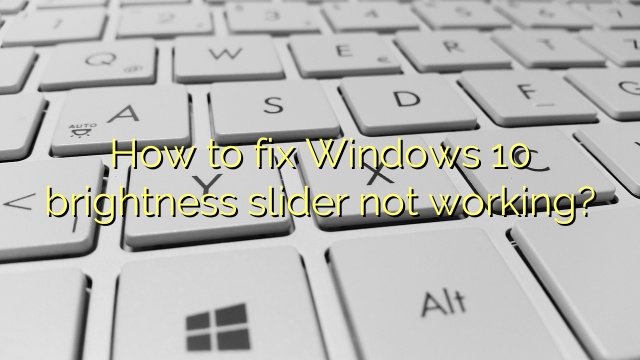 How to fix Windows 10 brightness slider not working?