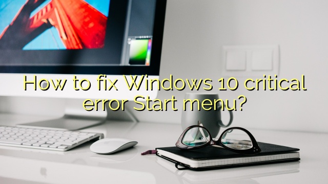 How to fix Windows 10 critical error Start menu?