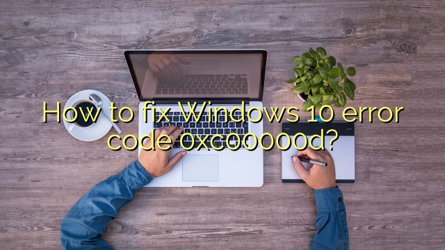 How to fix Windows 10 error code 0xc00000d?