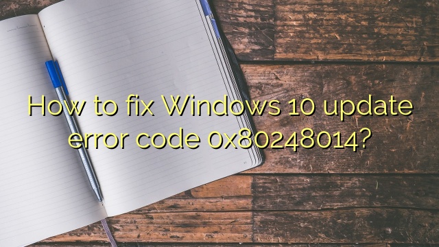 How to fix Windows 10 update error code 0x80248014?