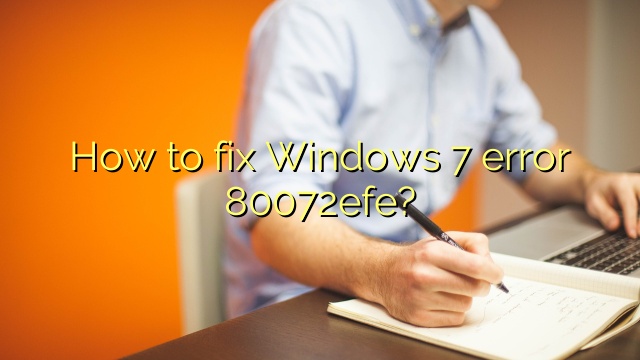 How to fix Windows 7 error 80072efe?