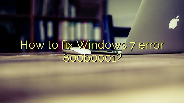 How to fix Windows 7 error 800b0001?