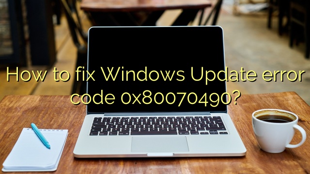 How to fix Windows Update error code 0x80070490?