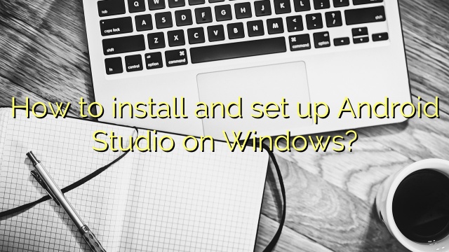 How to install and set up Android Studio on Windows?