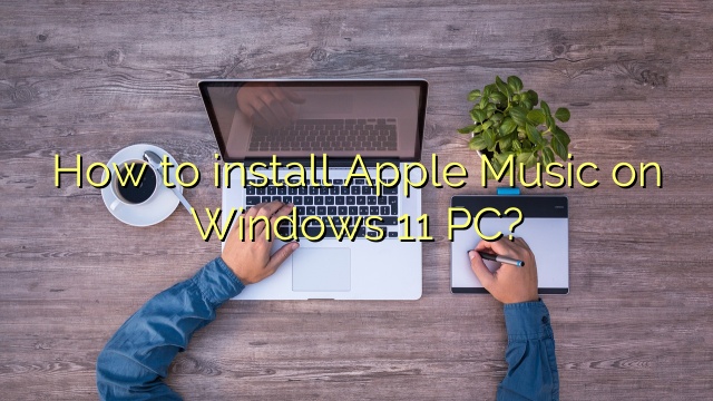 How to install Apple Music on Windows 11 PC?