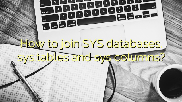 How to join SYS databases, sys.tables and sys columns?