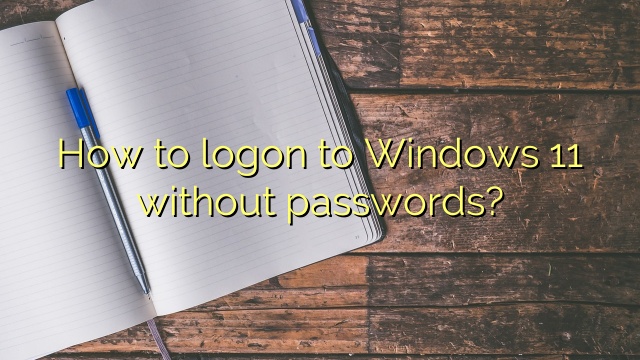 How to logon to Windows 11 without passwords?