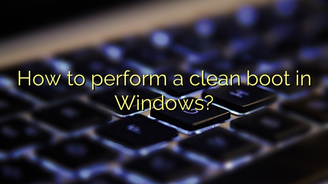 How to perform a clean boot in Windows?