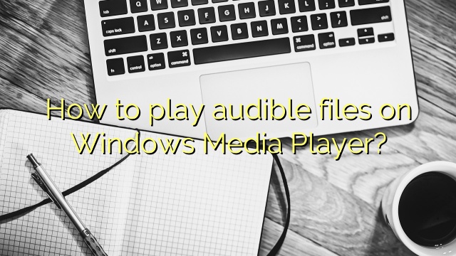 How to play audible files on Windows Media Player?