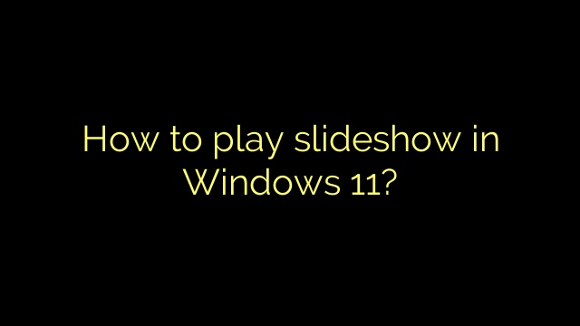 How to play slideshow in Windows 11?
