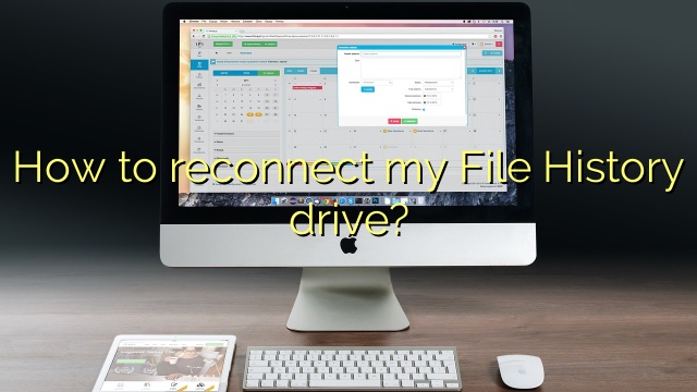 How to reconnect my File History drive?