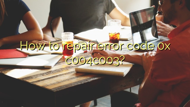 How to repair error code 0x c004c003?