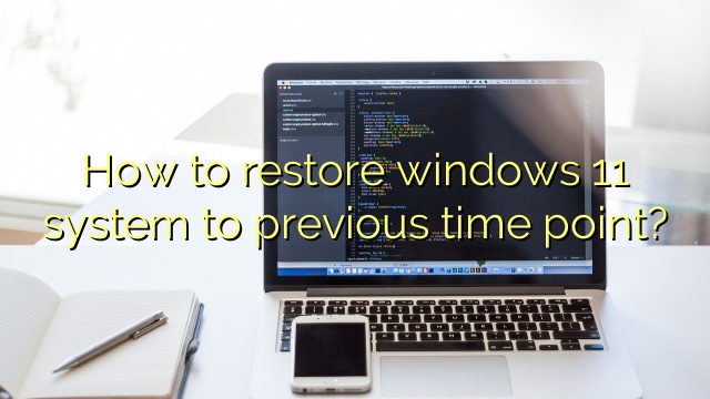 How to restore windows 11 system to previous time point?