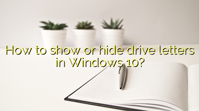 How to show or hide drive letters in Windows 10?
