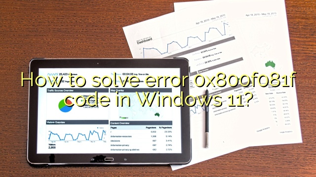 How to solve error 0x800f081f code in Windows 11?