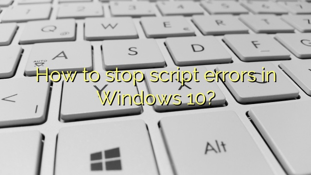 How to stop script errors in Windows 10?