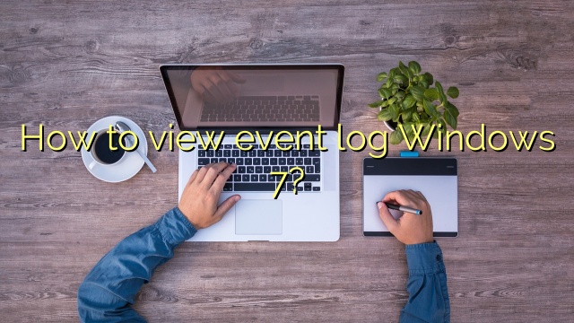 How to view event log Windows 7?