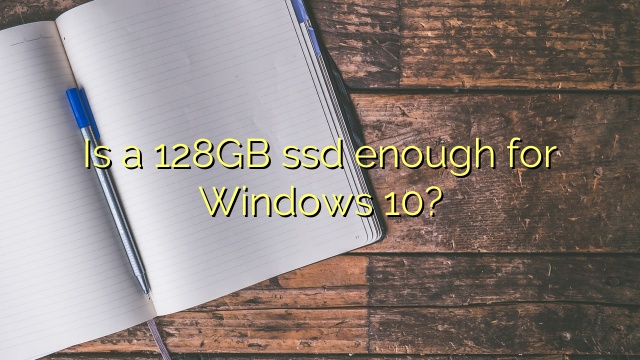 Is a 128GB ssd enough for Windows 10?