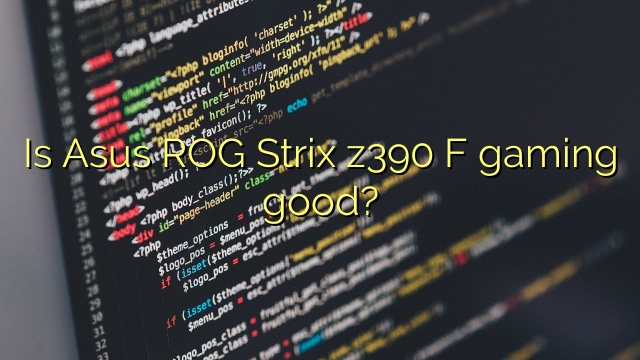 Is Asus ROG Strix z390 F gaming good?