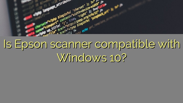 Is Epson scanner compatible with Windows 10?