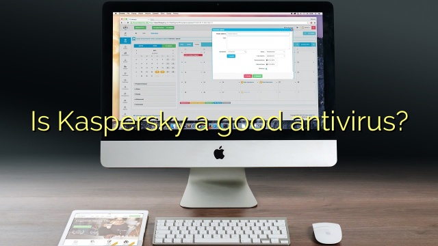 Is Kaspersky a good antivirus?