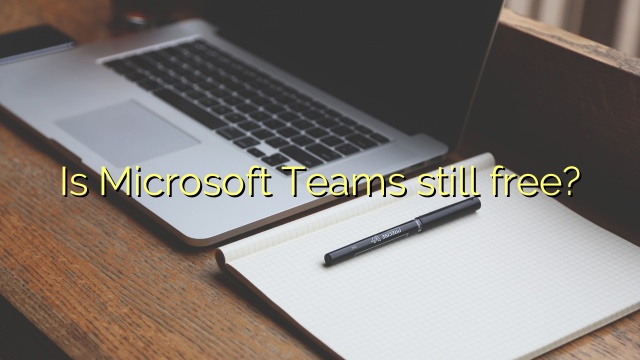 Is Microsoft Teams still free?