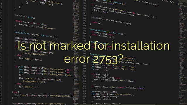 Is not marked for installation error 2753?