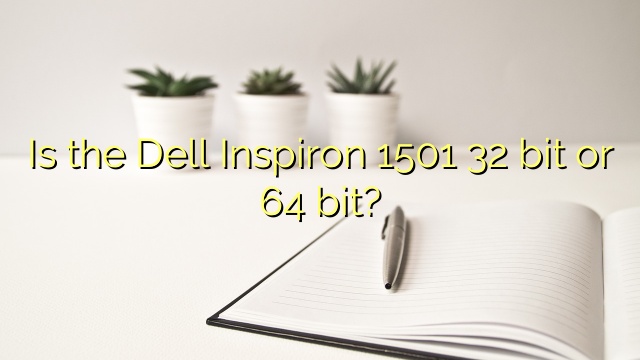 Is the Dell Inspiron 1501 32 bit or 64 bit?