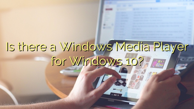 Is there a Windows Media Player for Windows 10?