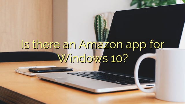 Is there an Amazon app for Windows 10?