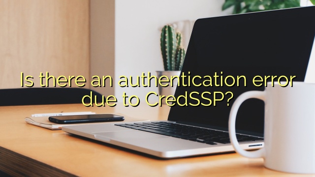 Is there an authentication error due to CredSSP?