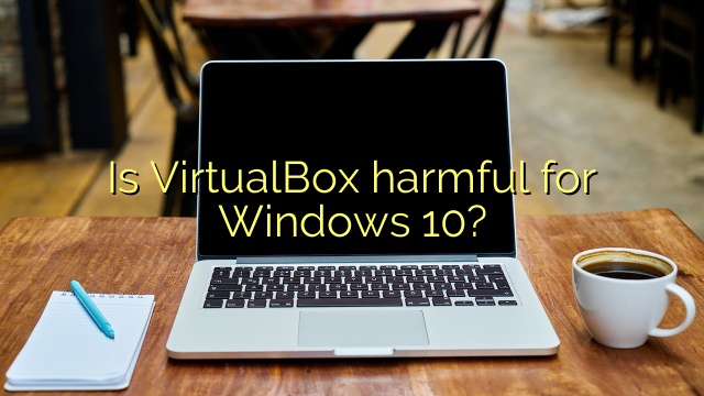 Is VirtualBox harmful for Windows 10?
