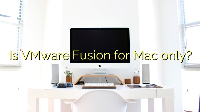 Is VMware Fusion for Mac only?