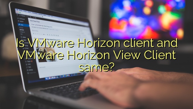 Is VMware Horizon client and VMware Horizon View Client same?