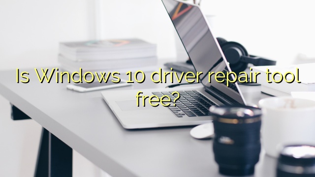 Is Windows 10 driver repair tool free?