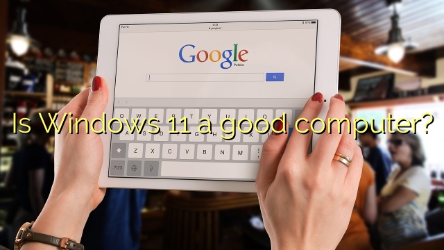 Is Windows 11 a good computer?