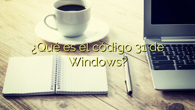 ¿Qué es el código 31 de Windows?