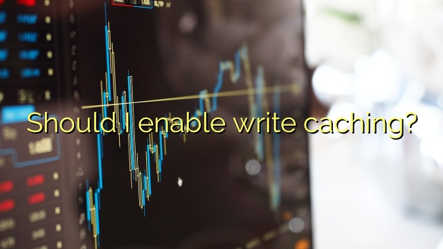 Should I enable write caching?